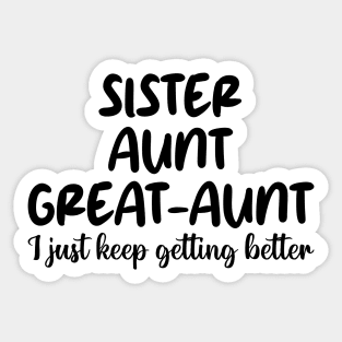 sister aunt great-aunt i just keep getting better Sticker